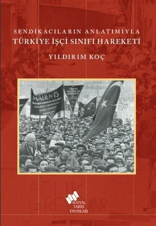 Sendikacıların Anlatımıyla Türkiye İşçi Sınıfı Hareketi