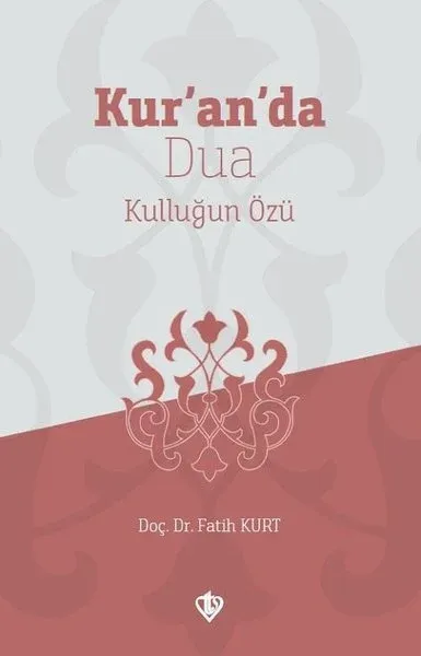 Kur’an’da Dua Kulluğun Özü