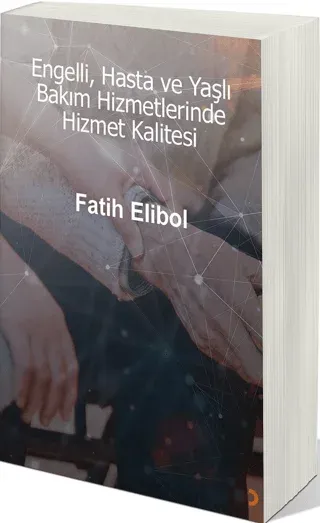 Engelli, Hasta ve Yaşlı Bakım Hizmetlerinde Hizmet Kalitesi