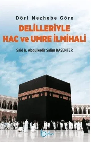 Dört Mezhebe Göre Delilleriyle Hac ve Umre İlmihali