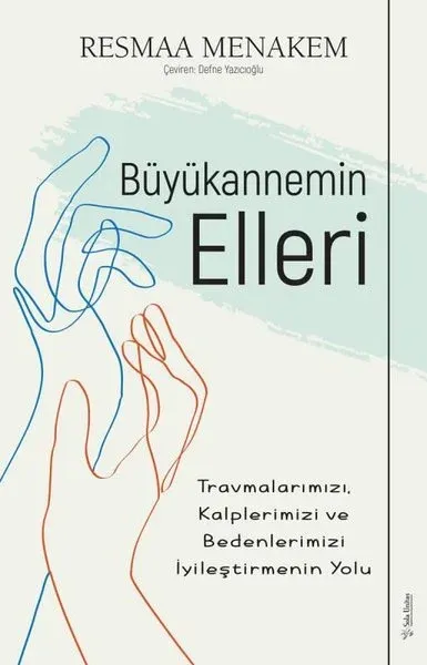 Büyükannemin Elleri: Travmalarımızı Kalplerimizi ve Bedenlerimizi İyileştirmenin Yolu
