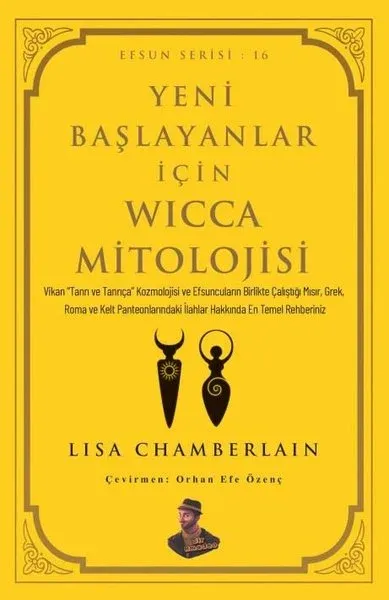 Yeni Başlayanlar İçin Wicca Mitolojisi - Efsun Serisi 16