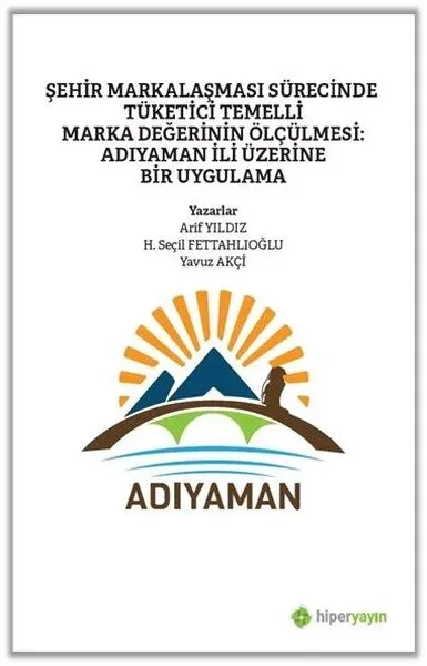 Şehir Markalaşması Sürecinde Tüketici Temelli Marka Değerinin Ölçülmesi: Adıyaman İli Üzerine Bir Uygulama