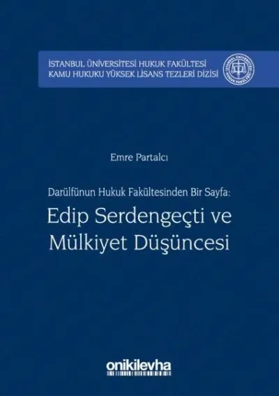 Darülfünun Hukuk Fakültesinden Bir Sayfa: Edip Serdengeçti ve Mülkiyet Düşüncesi (Ciltli)