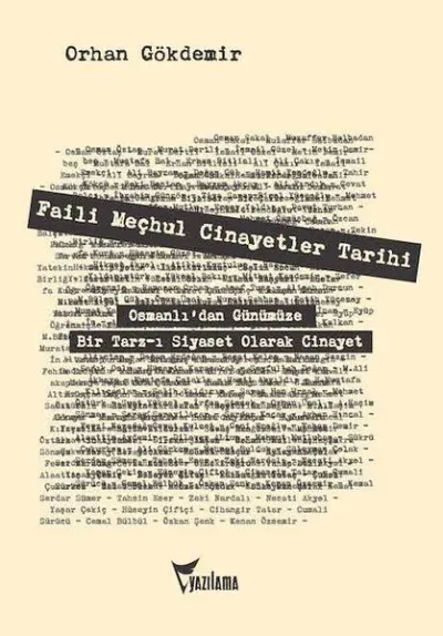 Faili Meçhul Cinayetler Tarihi: Osmanlı'dan Günümüze Bir Tarz-ı Siyaset Olarak Cinayet