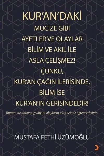Kur’an’daki Mucize Gibi Ayetler ve Olaylar Bilim ve Akıl ile Asla Çelişmez! Çünkü, Kur’an Çağın İlerisinde, Bilim ise Kur’an’ın Gerisindedir!