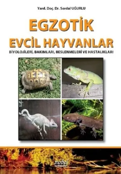 Egzotik Evcil Hayvanlar: Biyolojileri Bakımları Beslenmeleri ve Hastalıkları