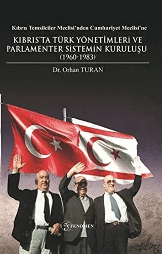 Kıbrıs Temsilciler Meclisi’nden Cumhuriyet Meclisi’ne Kıbrıs’ta Türk Yönetimleri ve Parlamenter Sistemin Kuruluşu (1960-1983)