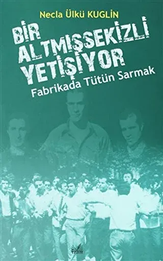Fabrikada Tütün Sarmak - Bir Altmışsekizli Yetişiyor