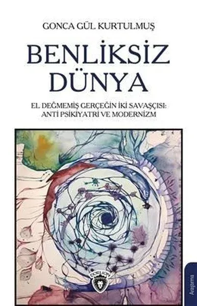Benliksiz Dünya El Değmemiş Gerçeğin İki Savaşçısı: Antipsikiyatri ve Modernizm