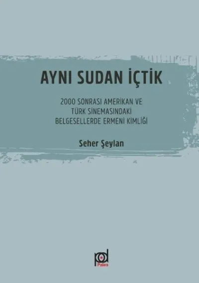 Aynı Sudan İçtik-2000 Sonrası Amerikan ve Türk Sinemasındaki Belgesellerde Ermeni Kimliği