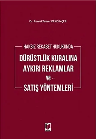 Haksız Rekabet Hukukunda Dürüstlük Kuralına Aykırı Reklamlar ve Satış Yöntemleri (Ciltli)