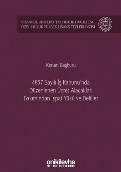 4857 Sayılı İş Kanunu'nda Düzenlenen Ücret Alacakları Bakımından İspat Yükü ve Deliller (Ciltli)