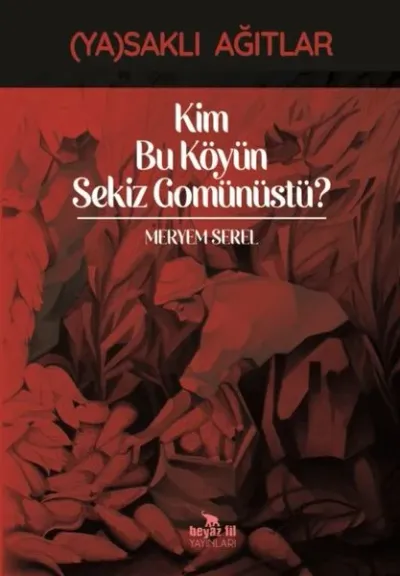 Kim Bu Köyün Sekiz Gomünüstü? - Yasaklı Ağıtlar