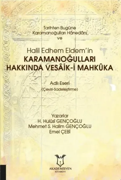 Tarihten Bugüne Karamanoğulları Hanedanı ve Halil Edhem Eldem’in Karamanoğulları Hakkında Vesaik-i Mahkuka