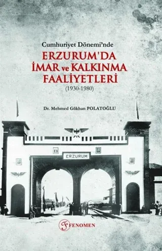 Cumhuriyet Dönemi’nde Erzurum'da İmar ve Kalkınma Faaliyetleri (1930-1980)