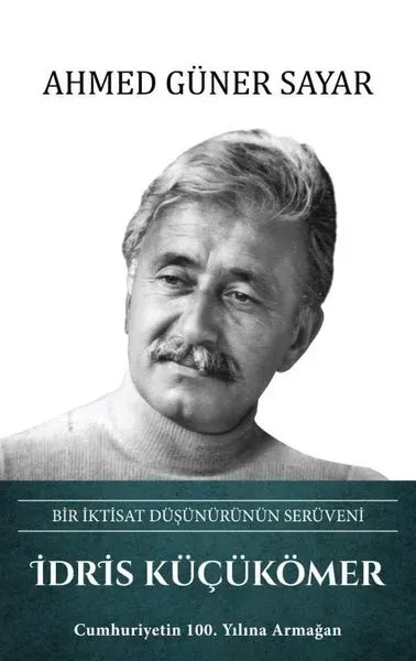 İdris Küçükömer: Bir İktisat Düşünürünün Serüveni (Ciltli)