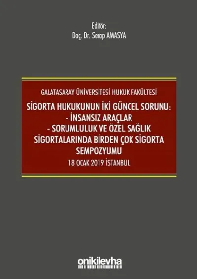 Sigorta Hukukunun İki Güncel Sorunu: İnsansız Araçlar - Sorumluluk ve Sağlık Sigortalarında Birden Çok Sigorta Sempozyumu 18 Ocak 2019 İstanbul