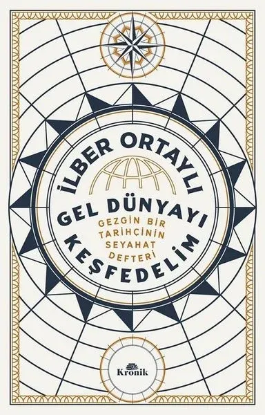 İmzalı - Gel Dünyayı Keşfedelim - Gezgin Bir Tarihçinin Seyahat Defter
