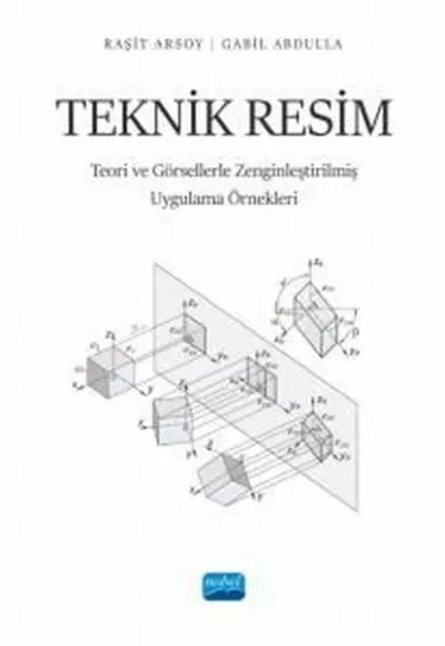 Teknik Resim - Teori ve Görsellerle Zenginleştirilmiş Uygulama Örnekleri