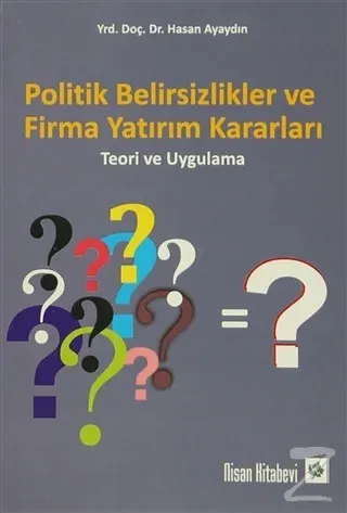 Politik Belirsizlikler ve Firma Yatırım Kararları
