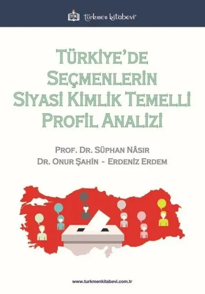 Türkiye’de Seçmenlerin Siyasi Kimlik Temelli Profil Analizi