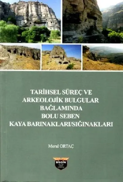 Tarihsel Süreç ve Arkeolojik Bulgular Bağlamında Bolu Seben Kaya Barınakları Sığnakları