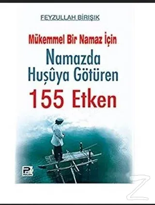 Mükemmel Bir Namaz İçin Namazda Huşuya Götüren 155 Etken