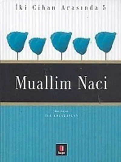 Muallim Naci - İki Cihan Arasında 5
