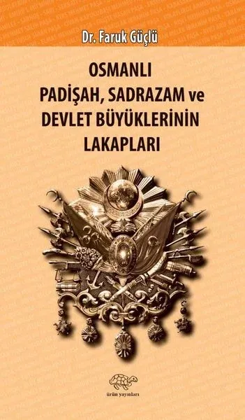 Osmanlı Padişah Sadrazam ve Devlet Büyüklerinin Lakapları