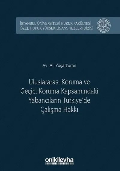 Uluslararası Koruma ve Geçici Koruma Kapsamındaki Yabancıların Türkiye'de Çalışma Hakkı (Ciltli)