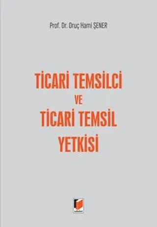Ticari Temsilci ve Ticari Temsil Yetkisi (Ciltli) Oruç Hami Şener