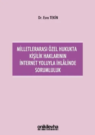 Milletlerarası Özel Hukukta Kişilik Haklarının İnternet Yoluyla İhlalinde Sorumluluk (Ciltli)