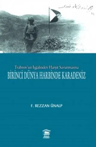 Trabzon'un İşgalinden Harşit Savunmasına Birinci Dünya Savaşında Karadeniz