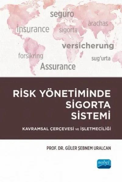 Risk Yönetiminde Sigorta Sistemi - Kavramsal Çerçevesi ve İşletmeciliği