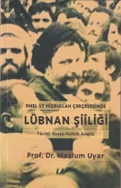 Emel ve Hizbullah Çerçevesinde Lübnan Şiiliği - Tarihi, Sosyo - Politi