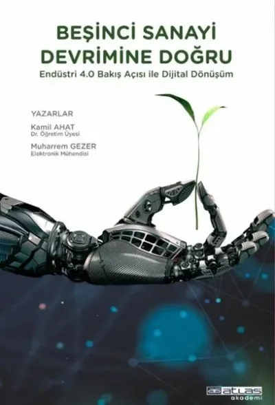 Beşinci Sanayi Devrimine Doğru - Endüstri 4.0 Bakış Açısı İle Dijital Dönüşüm