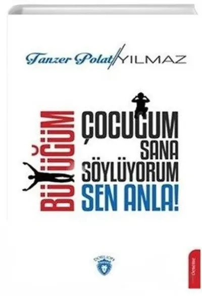 Çocuğum Sana Söylüyorum, Büyüğüm Sen Anla!
