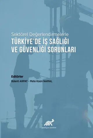 Sektörel Değerlendirmelerle Türkiye’de İş Sağlığı ve Güvenliği Sorunları