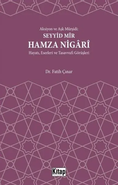 Seyyid Mir Hamza Nigari Hayatı Eserleri ve Tasavvufi Görüşleri - Aksiyon ve Aşk Mürşidi