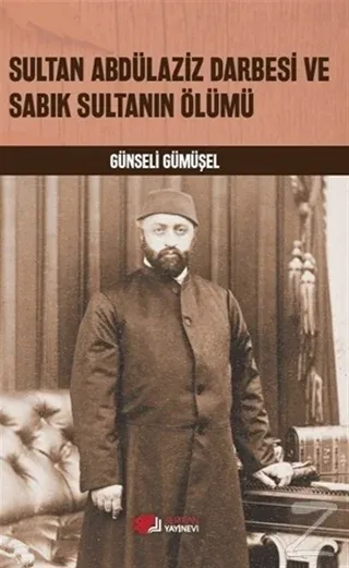 Sultan Abdülaziz Darbesi ve Sabık Sultanın Ölümü