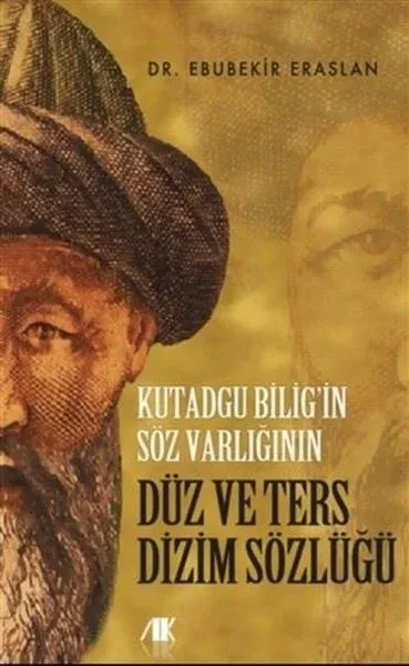 Kutadgu Bilig’in Söz Varlığının Düz ve Ters Dizim Sözlüğü