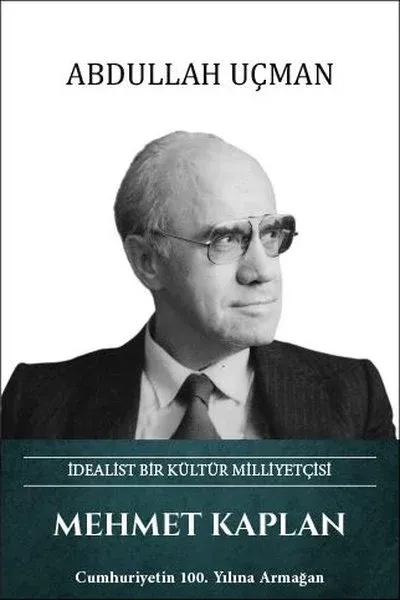 Mehmet Kaplan: İdealist Bir Kültür Milliyetçisi (Ciltli)