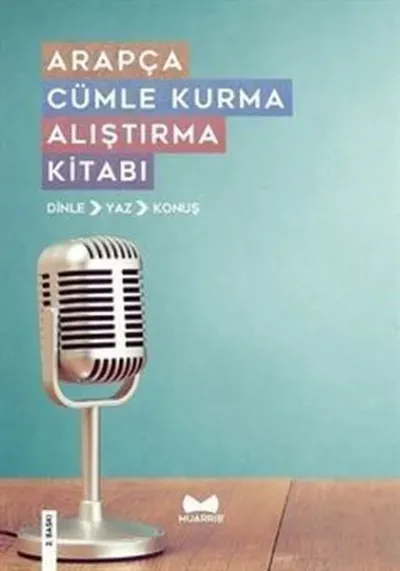 Arapça Cümle Kurma Alıştırma Kitabı: Dinle - Yaz - Konuş