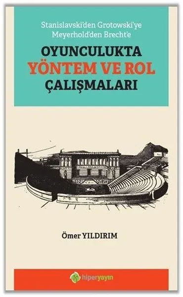 Stanislavski’den Grotowski’ye Meyerhold’den Brecht’e Oyunculukta Yöntem ve Rol Çalışmaları