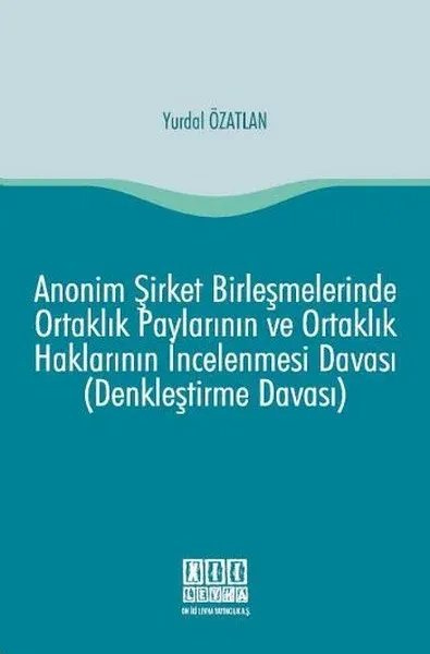 Anonim Şirket Birleşmelerinde Ortaklık Paylarının ve Ortaklık Haklarının İncelenmesi Davası