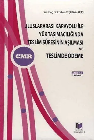 Uluslararası Karayolu ile Yük Taşımacılığında Teslim Süresinin Aşılması ve Teslimde Ödeme (Ciltli)