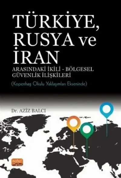 Türkiye Rusya ve İran Arasındaki İkili - Bölgesel Güvenlik İlişkileri