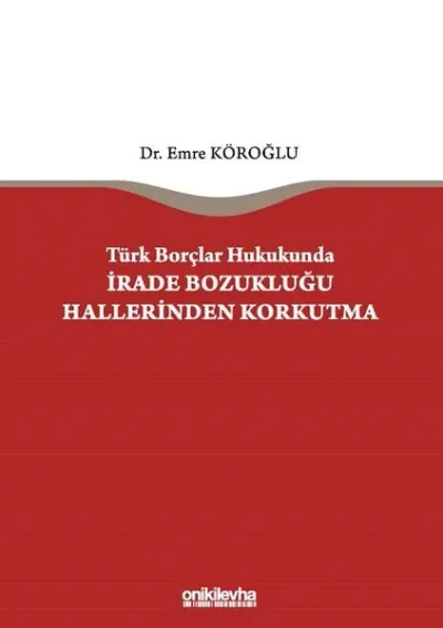 Türk Borçlar Hukukunda İrade Bozukluğu Hallerinden Korkutma (Ciltli)