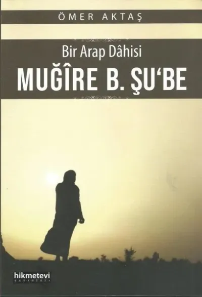 Bir Arap Dahisi: Muğire B. Şu'be